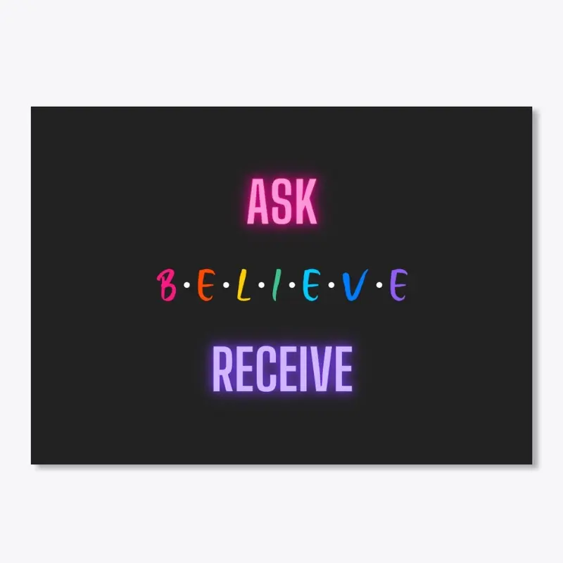 ASK BELIEVE RECEIVE