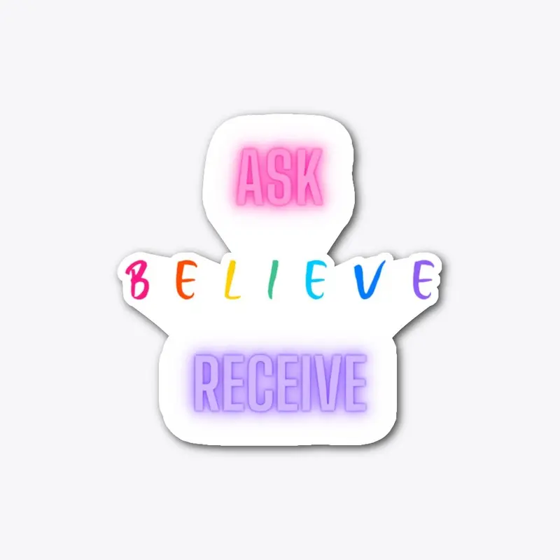 ASK BELIEVE RECEIVE