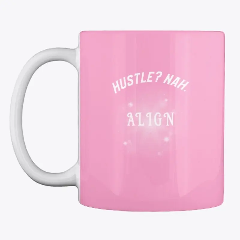 Hustle? Nah. Align