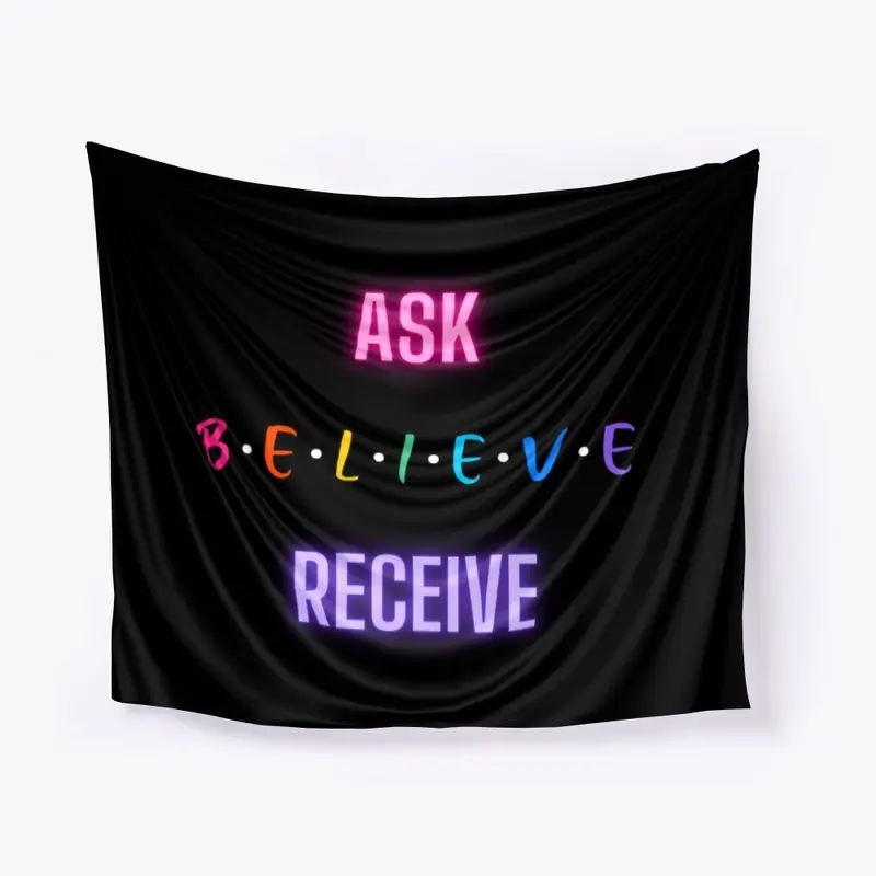 ASK BELIEVE RECEIVE