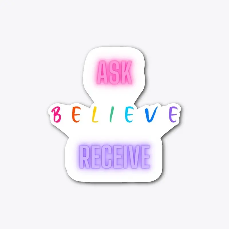 ASK BELIEVE RECEIVE